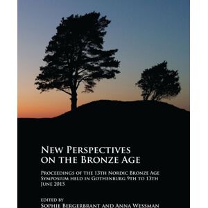 Archaeopress Perspectives On The Bronze Age : Proceedings Of The 13th Nordic Bronze Age Symposium Held In Gothenburg 9th To 13th June 2015 Archaeopress Perspectives On The Bronze Age : Proceedings Of The 13th Nordic Bronze Age Symposium Held In Gothenburg 9th To 13th June 2015