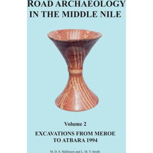 Archaeopress Road Archaeology In The Middle Nile: Volume 2 : Excavations From Meroe To Atbara 1994 Archaeopress Road Archaeology In The Middle Nile: Volume 2 : Excavations From Meroe To Atbara 1994