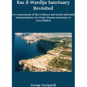 Archaeopress Ras Il-Wardija Sanctuary Revisited : A Re-Assessment Of The Evidence And ly Informed Interpretations Of A Punic-Roman Sanctuary In Gozo (Malta) Archaeopress Ras Il-Wardija Sanctuary Revisited : A Re-Assessment Of The Evidence And ly Informed Interpretations Of A Punic-Roman Sanctuary In Gozo (Malta)