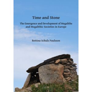 Archaeopress Time And Stone: The Emergence And Development Of Megaliths And Megalithic Societies In Europe Archaeopress Time And Stone: The Emergence And Development Of Megaliths And Megalithic Societies In Europe