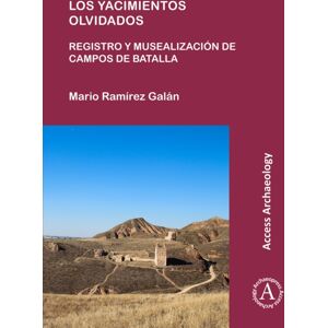 Archaeopress Los Yacimientos Olvidados: Registro Y Musealizacion De Campos De Batalla Archaeopress Los Yacimientos Olvidados: Registro Y Musealizacion De Campos De Batalla