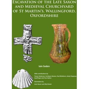Archaeopress Excavation Of The Late Saxon And Medieval Churchyard Of St Martin’s, Wallingford, Oxfordshire Archaeopress Excavation Of The Late Saxon And Medieval Churchyard Of St Martin’s, Wallingford, Oxfordshire
