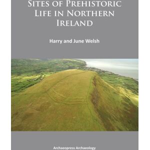 Archaeopress Sites Of Prehistoric Life In Northern Ireland Archaeopress Sites Of Prehistoric Life In Northern Ireland