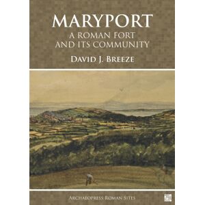 Archaeopress Maryport: A Roman Fort And Its Community Archaeopress Maryport: A Roman Fort And Its Community