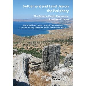 Archaeopress Settlement And Land Use On The Periphery : The Bouros-Kastri Peninsula, Southern Euboia Archaeopress Settlement And Land Use On The Periphery : The Bouros-Kastri Peninsula, Southern Euboia