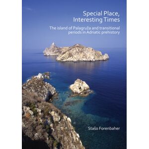 Archaeopress Special Place, Interesting Times: The Island Of Palagruza And Transitional Periods In Adriatic Prehistory Archaeopress Special Place, Interesting Times: The Island Of Palagruza And Transitional Periods In Adriatic Prehistory