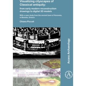 Archaeopress Visualizing Cityscapes Of Classical Antiquity: From Early Modern Reconstruction Drawings To Digital 3d Models : With A Case Study From The Ancient Town Of Koroneia In Boeotia, Greece Archaeopress Visualizing Cityscapes Of Classical Antiquity: From Early Modern Reconstruction Drawings To Digital 3d Models : With A Case Study From The Ancient Town Of Koroneia In Boeotia, Greece