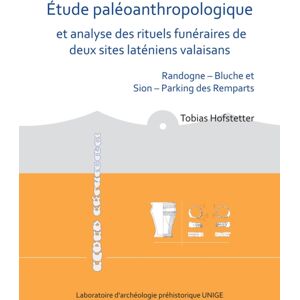 Archaeopress Etude Paleoanthropologique Et Analyse Des Rituels Funeraires De Deux Sites Lateniens Valaisans : Randogne – Bluche Et Sion – Parking Des Remparts Archaeopress Etude Paleoanthropologique Et Analyse Des Rituels Funeraires De Deux Sites Lateniens Valaisans : Randogne – Bluche Et Sion – Parking Des Remparts