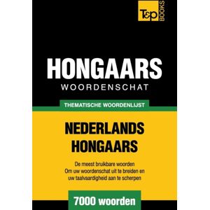 T&p Books Thematische Woordenschat Nederlands-Hongaars - 7000 Woorden T&p Books Thematische Woordenschat Nederlands-Hongaars - 7000 Woorden