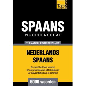 T&p Books Thematische Woordenschat Nederlands-Spaans - 5000 Woorden T&p Books Thematische Woordenschat Nederlands-Spaans - 5000 Woorden