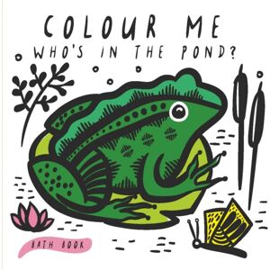 Quarto Publishing PLC Colour Me: Who'S In The Pond? : Baby'S First Bath Book Volume 2 Quarto Publishing PLC Colour Me: Who'S In The Pond? : Baby'S First Bath Book Volume 2