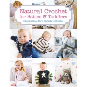 GMC Publications Natural Crochet For Babies & Toddlers : 12 Luxurious Yarn Projects To Crochet GMC Publications Natural Crochet For Babies & Toddlers : 12 Luxurious Yarn Projects To Crochet