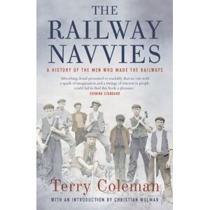 Bloomsbury Publishing PLC The Railway Navvies : A History Of The Men Who Made The Railways Bloomsbury Publishing PLC The Railway Navvies : A History Of The Men Who Made The Railways