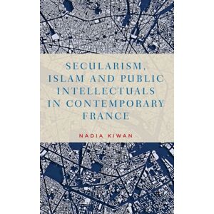 Manchester University Press Secularism, Islam And Public Intellectuals In Contemporary France Manchester University Press Secularism, Islam And Public Intellectuals In Contemporary France