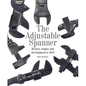 The Crowood Press Ltd The Adjustable Spanner : History, Origins And Development To 1970 The Crowood Press Ltd The Adjustable Spanner : History, Origins And Development To 1970