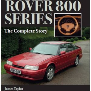 The Crowood Press Ltd Rover 800 Series : The Complete Story The Crowood Press Ltd Rover 800 Series : The Complete Story