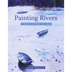 The Crowood Press Ltd Painting Rivers From Source To Sea The Crowood Press Ltd Painting Rivers From Source To Sea