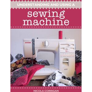 The Crowood Press Ltd Understanding And Using A Sewing Machine The Crowood Press Ltd Understanding And Using A Sewing Machine