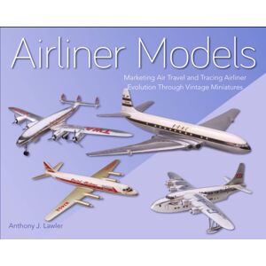 The Crowood Press Ltd Airliner Models : Marketing Air Travel And Tracing Airliner Evolution Through Vintage Miniatures The Crowood Press Ltd Airliner Models : Marketing Air Travel And Tracing Airliner Evolution Through Vintage Miniatures