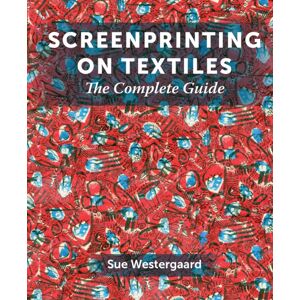 The Crowood Press Ltd Screenprinting On Textiles : The Complete Guide The Crowood Press Ltd Screenprinting On Textiles : The Complete Guide