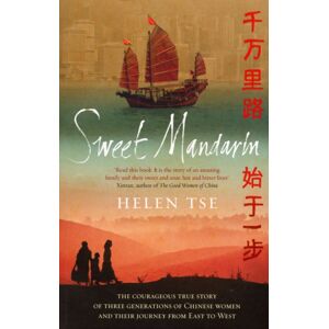 Ebury Publishing Sweet Mandarin : The Courageous True Story Of Three Generations Of Chinese Women And Their Journey From East To West Ebury Publishing Sweet Mandarin : The Courageous True Story Of Three Generations Of Chinese Women And Their Journey From East To West