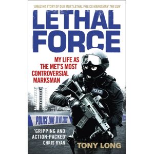 Ebury Publishing Lethal Force : My Life As The Met’s Most Controversial Marksman Ebury Publishing Lethal Force : My Life As The Met’s Most Controversial Marksman