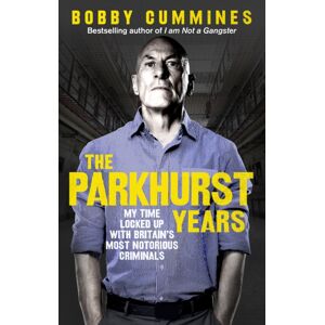 Ebury Publishing The Parkhurst Years : My Time Locked Up With Britain’s Most Notorious Criminals Ebury Publishing The Parkhurst Years : My Time Locked Up With Britain’s Most Notorious Criminals