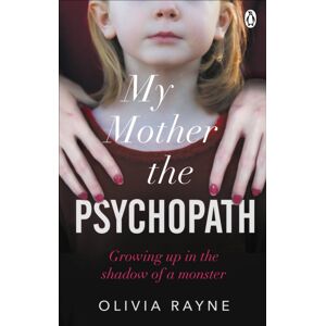 Ebury Publishing My Mother, The Psychopath : Growing Up In The Shadow Of A Monster Ebury Publishing My Mother, The Psychopath : Growing Up In The Shadow Of A Monster