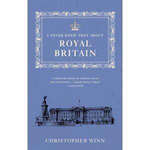 Ebury Publishing I Never Knew That About Royal Britain Ebury Publishing I Never Knew That About Royal Britain