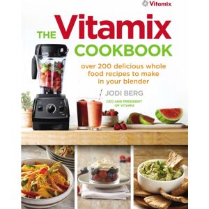 Ebury Publishing The Vitamix Cookbook : Over 200 Delicious Whole Food Recipes To Make In Your Blender Ebury Publishing The Vitamix Cookbook : Over 200 Delicious Whole Food Recipes To Make In Your Blender