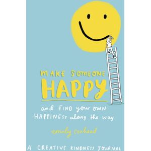 Ebury Publishing Make Someone Happy And Find Your Own Happiness Along The Way : A Creative Kindness Journal Ebury Publishing Make Someone Happy And Find Your Own Happiness Along The Way : A Creative Kindness Journal