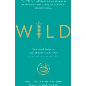 Ebury Publishing Wild : Plant-Based Recipes To Nourish Your Wild Essence Ebury Publishing Wild : Plant-Based Recipes To Nourish Your Wild Essence