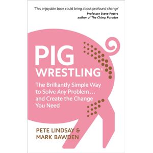 Ebury Publishing Pig Wrestling : The Brilliantly Simple Way To Solve Any Problem… And Create The Change You Need Ebury Publishing Pig Wrestling : The Brilliantly Simple Way To Solve Any Problem… And Create The Change You Need