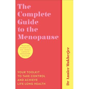 Ebury Publishing The Complete Guide To The Menopause : Your Toolkit To Take Control And Achieve Life-Long Health Ebury Publishing The Complete Guide To The Menopause : Your Toolkit To Take Control And Achieve Life-Long Health
