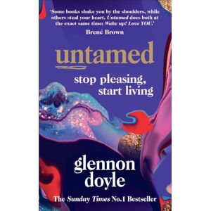 Ebury Publishing Untamed : Stop Pleasing, Start Living Ebury Publishing Untamed : Stop Pleasing, Start Living