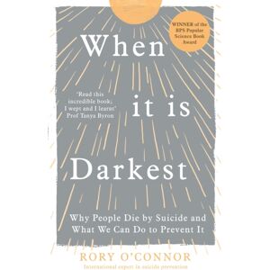 Ebury Publishing When It Is Darkest : Why People Die By Suicide And What We Can Do To Prevent It Ebury Publishing When It Is Darkest : Why People Die By Suicide And What We Can Do To Prevent It