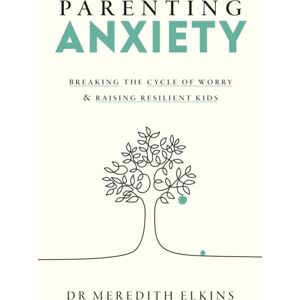 Ebury Publishing Parenting Anxiety : Breaking The Cycle Of Worry And Raising Resilient Kids Ebury Publishing Parenting Anxiety : Breaking The Cycle Of Worry And Raising Resilient Kids