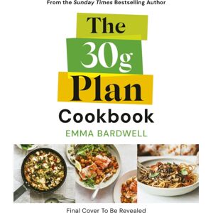 Ebury Publishing The 30g Plan Cookbook : Easy, Delicious Recipes That Hit Your Protein, Fibre And Plant Goals To Lose Weight And Feel Great Ebury Publishing The 30g Plan Cookbook : Easy, Delicious Recipes That Hit Your Protein, Fibre And Plant Goals To Lose Weight And Feel Great