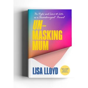 Ebury Publishing Unmasking Mum : The Highs And Lows Of Life As A Neurodivergent Parent Ebury Publishing Unmasking Mum : The Highs And Lows Of Life As A Neurodivergent Parent