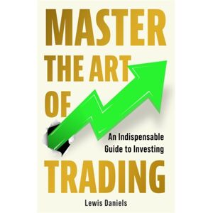 Bonnier Books Ltd Master The Art Of Trading : An Indispensable Guide To Investing Bonnier Books Ltd Master The Art Of Trading : An Indispensable Guide To Investing