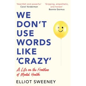 Bonnier Books Ltd We Don'T Use Words Like 'Crazy' : On The Frontline Of Mental Health Bonnier Books Ltd We Don'T Use Words Like 'Crazy' : On The Frontline Of Mental Health