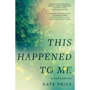 Bonnier Books Ltd This Happened To Me : 'A Brilliant And Moving Account Of A Journey Of Healing' Bessel Van Der Kolk Bonnier Books Ltd This Happened To Me : 'A Brilliant And Moving Account Of A Journey Of Healing' Bessel Van Der Kolk