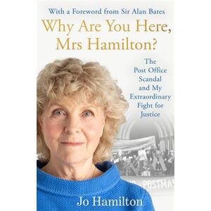 Bonnier Books Ltd Why Are You Here, Mrs Hamilton? : The Post Office Scandal And My Fight For Justice Bonnier Books Ltd Why Are You Here, Mrs Hamilton? : The Post Office Scandal And My Fight For Justice
