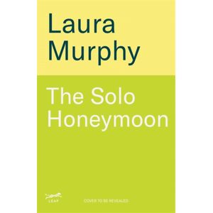 Bonnier Books Ltd The Solo Honeymoon : A Brief, Beautiful True Love Story Bonnier Books Ltd The Solo Honeymoon : A Brief, Beautiful True Love Story