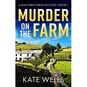 Boldwood Books Ltd Murder On The Farm : The Start Of A Gripping, Unputdownable Cozy Mystery Series From Kate Wells Boldwood Books Ltd Murder On The Farm : The Start Of A Gripping, Unputdownable Cozy Mystery Series From Kate Wells
