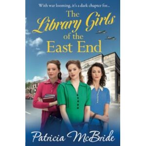 Boldwood Books Ltd The Library Girls Of The East End : The First In A Heartfelt Wartime Saga Series From Patricia Mcbride Boldwood Books Ltd The Library Girls Of The East End : The First In A Heartfelt Wartime Saga Series From Patricia Mcbride