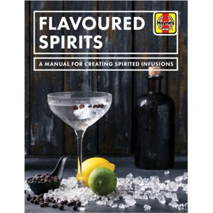 Haynes Publishing Group Flavoured Spirits : A Manual For Creating Spirited Infusions Haynes Publishing Group Flavoured Spirits : A Manual For Creating Spirited Infusions