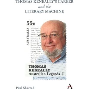 Anthem Press Thomas Keneally'S Career And The Literary Machine Anthem Press Thomas Keneally'S Career And The Literary Machine
