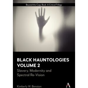 Anthem Press Black Hauntologies : Slavery, Modernity And Spectral Re-Vision, Volume Ii Anthem Press Black Hauntologies : Slavery, Modernity And Spectral Re-Vision, Volume Ii