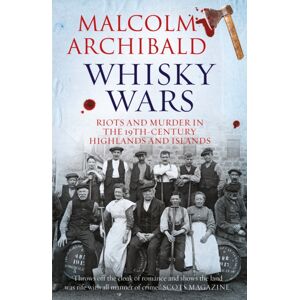 Bonnier Books Ltd Whisky Wars : Riots And Murder In The 19th Century Highlands And Islands Bonnier Books Ltd Whisky Wars : Riots And Murder In The 19th Century Highlands And Islands